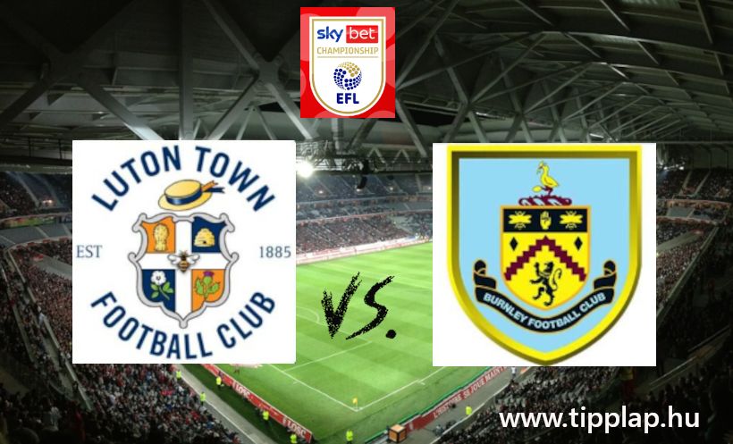 League Championship: Luton - Burnley (Luton vs Burnley: ismét a Ligabajnokságban!)