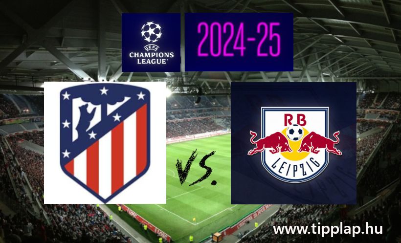 BAJNOKOK LIGÁJA: Atletico Madrid – RB Leipzig (Matracot Lipcsébe!) – 2024.09.19