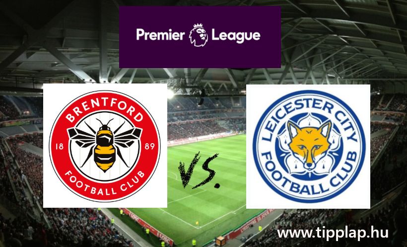 Premier Liga: Brentford - Leicester City (Vajon megcsípkedik a méhek a rókák orrát?)
