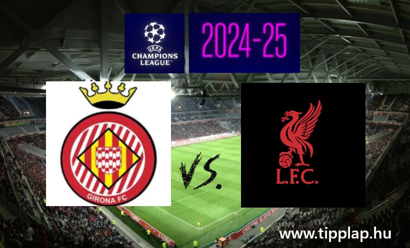 Bajnokok Ligája: Girona - Liverpool (Gólözön Katalóniában?) – 2024.12.10