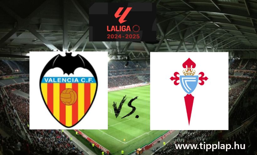 La Liga: Valencia - Celta Vigo (Egy-hét után jön a Vigo?) - 2025.02.02
