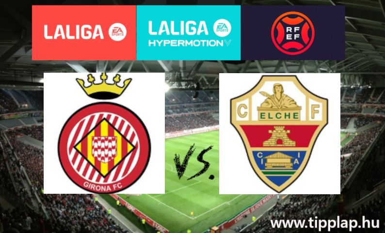 Girona – Elche: Egy párviadal életre-halálra!
