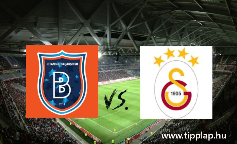 Török szuperliga: Istanbul Basaksehir – Galatasaray, Nyerhet-e a Cim Bom?