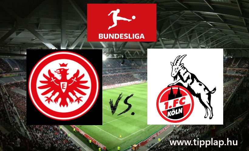 Bundesliga: Eintracht Frankfurt – 1.FC Köln, Képes döfni a kecske idegenben?